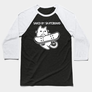 Skateboarding Cat Sk8 Saved by Skateboard Baseball T-Shirt